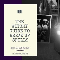 The Witchy Guide to Break Up Spells [7 Free Spells, Chanting & Totems]