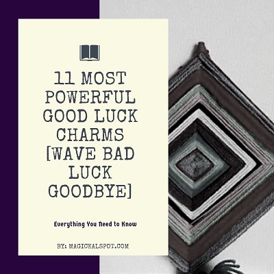 11 Most Powerful Good Luck Charms [Wave Bad Luck Goodbye]