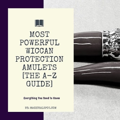 Most Powerful Wiccan Protection Amulets [The A-Z Guide]