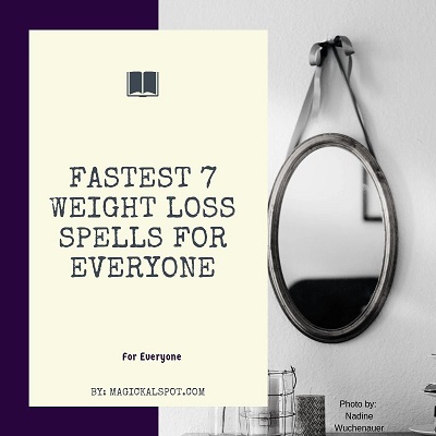 Fastest 7 Weight Loss Spells for Everyone [Easy To Follow]