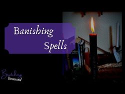 Banish Toxic People and Harmful Entities with Banishment Magic